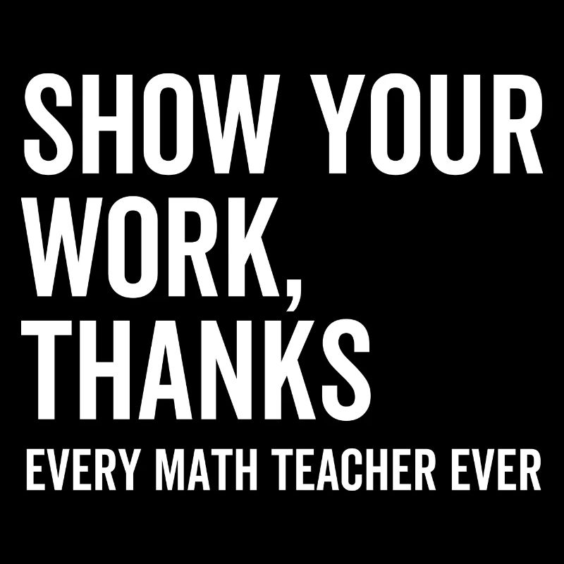 Show Your Work Thanks Every Math Teacher