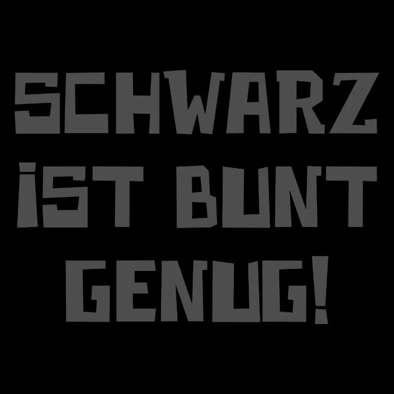 Schwarz Ist Bunt Genug Farbe Dunkel coole Geschenk