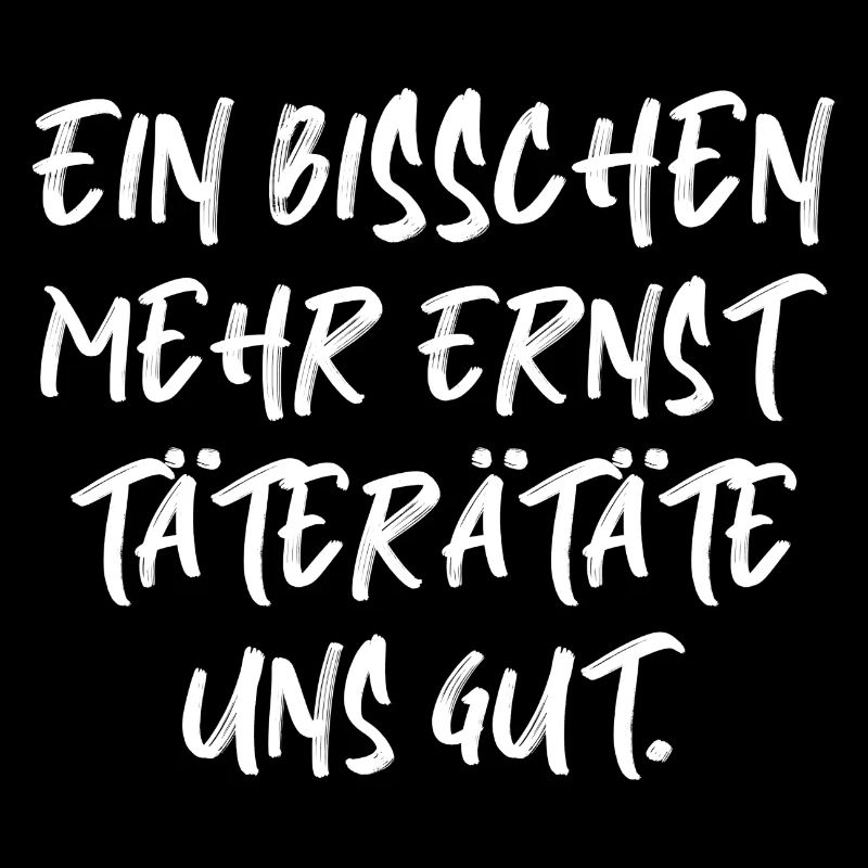 Ein bisschen mehr ernst Spruch Schrift