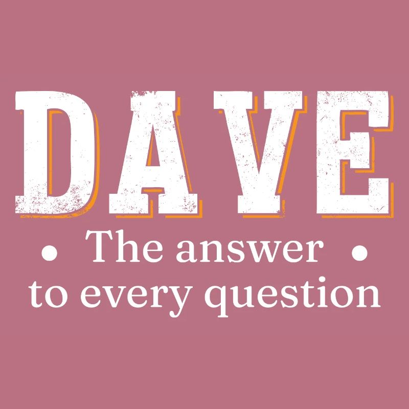 Dave The Answer To Every Question