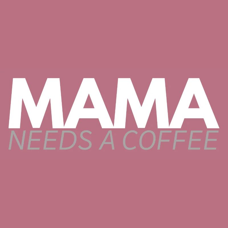 Mama needs a coffee