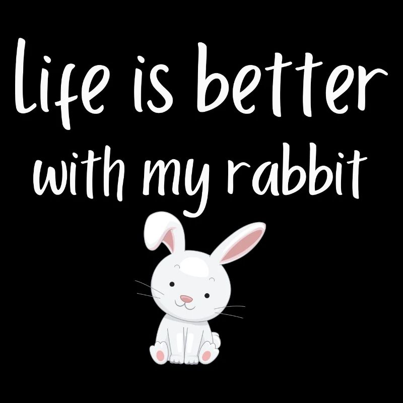 life is better with my rabbit