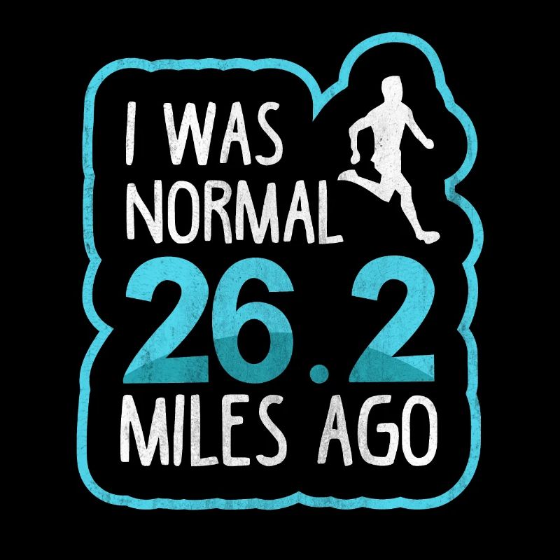 I Was Normal 26.2 Miles Ago - Full Marathon Runner