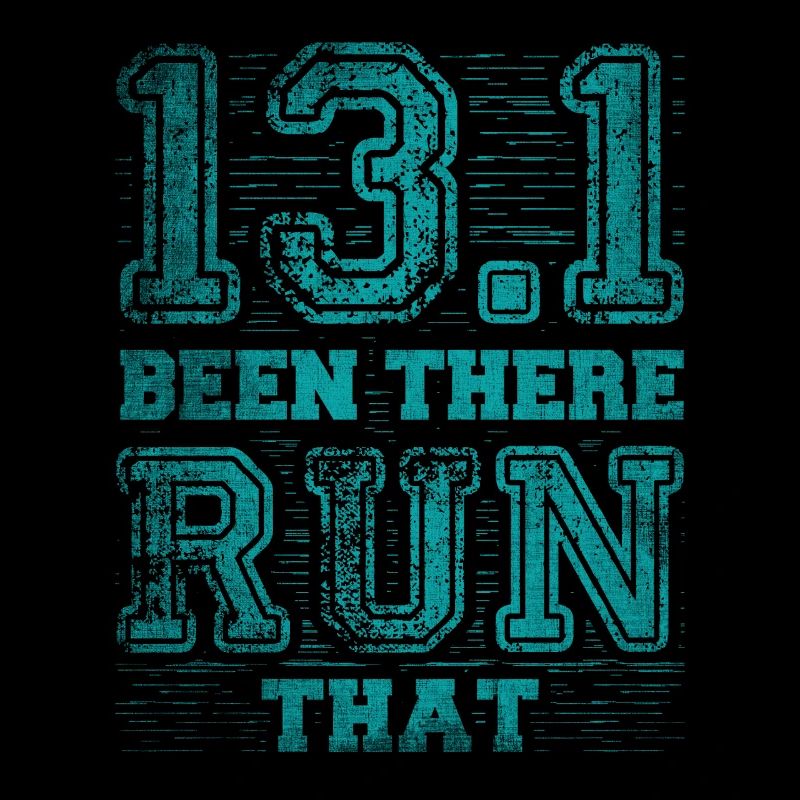 13.1 Been There Run That - Half Marathon Runner