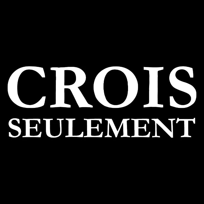 CROIS SEULEMENT