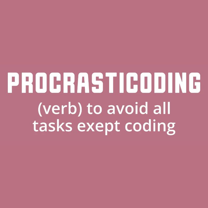 Procrasticoding Verb To Avoid All Tasks Coding Dev