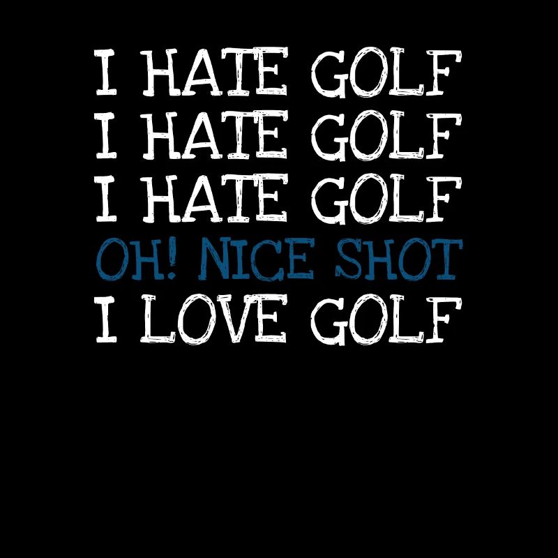 I Hate Golf I Hate Golf I Hate Golf Oh! Nice shot