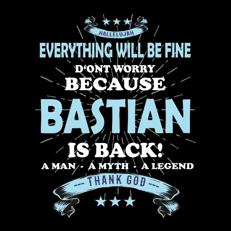 Everything will be fine Bastian Is back