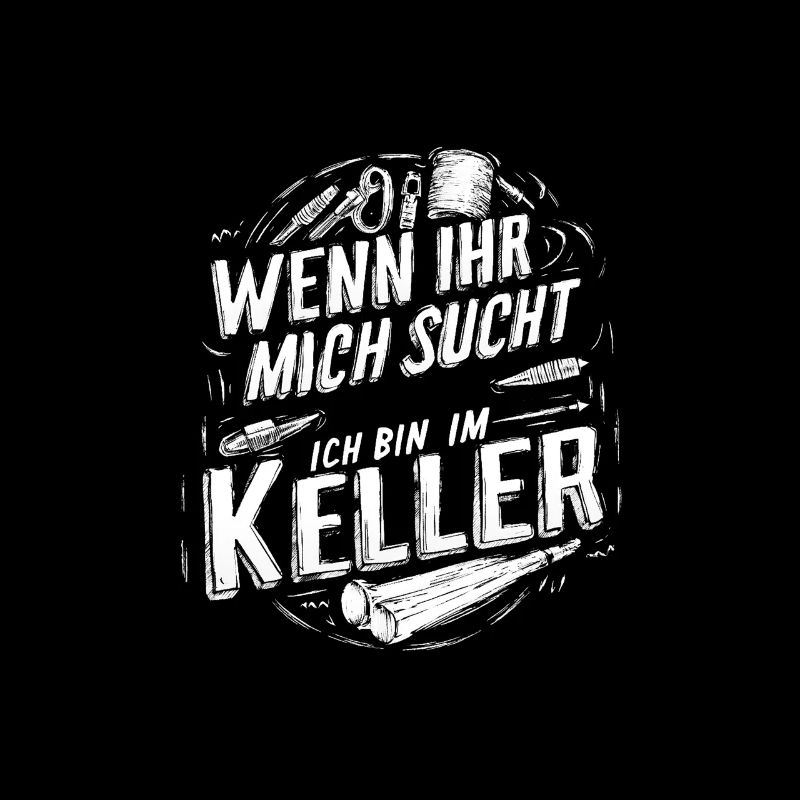 Wenn Ihr Mich Sucht Ich Bin Im Keller Freizeit