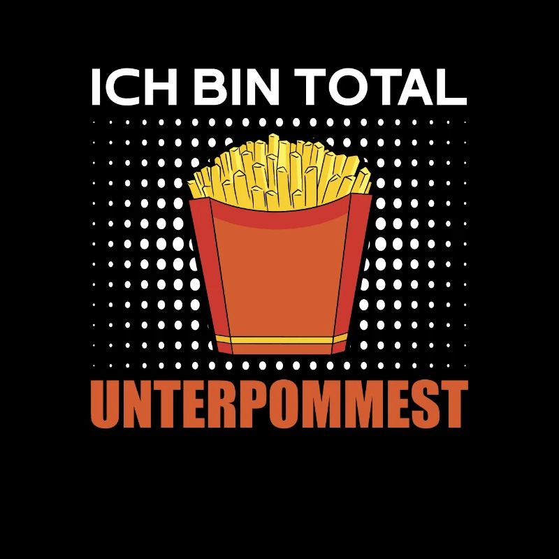 Lustiger Pommes Spruch Ich Bin Total Unterpommest