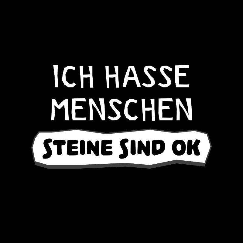 Ich hasse Menschen Steine sind ok lustiger Spruch