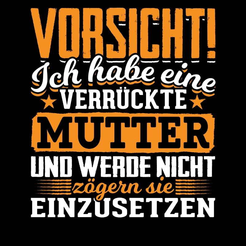Vorsicht verrückte Mutter