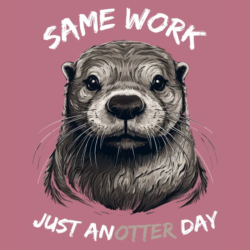 Otter Otter Same Work just anotter day