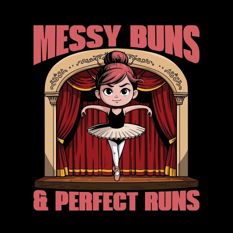 Ballet Messy Buns & Perfect Runs Dance Enthusiast