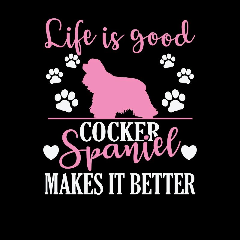 Life is good cocker spaniel makes it better