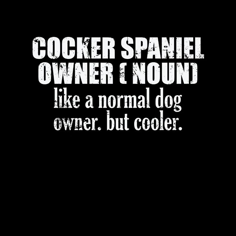 Cocker Spaniel Owner plus cool qu’un chien normal