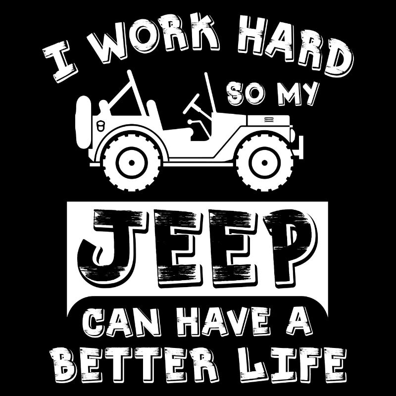 I Work Hard So My Jeeps Can Have A Better Life