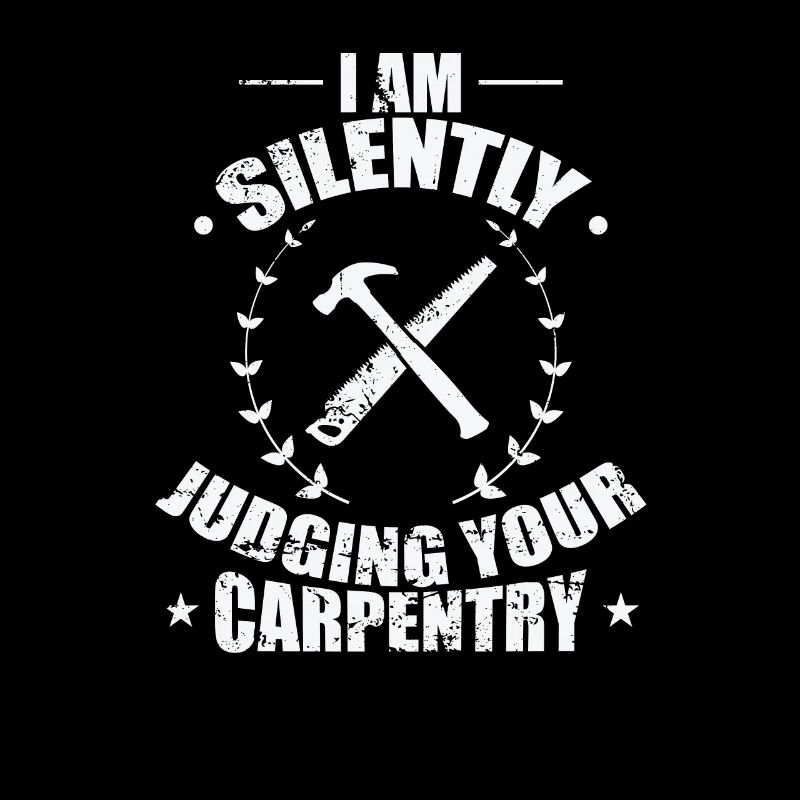 I am Silently Judging your Carpentry Waldarbeiter