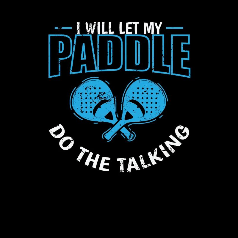 Paddle Tennis I will let my Paddle do the Talking
