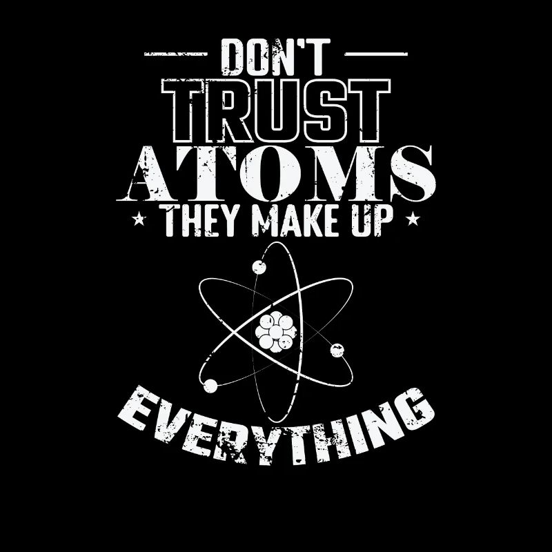 Don’t Trust Atoms They Make up Everything Physik
