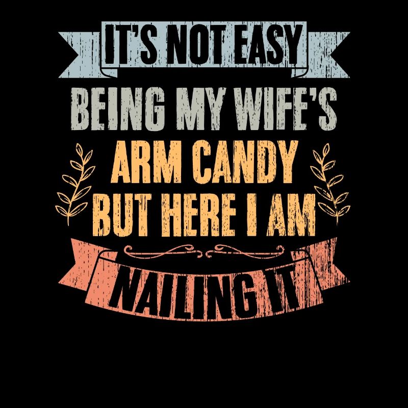 It's Not Easy Being My Wife's Arm Candy But Here I