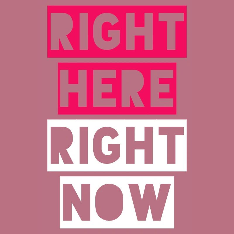 RIGHT HERE RIGHT NOW