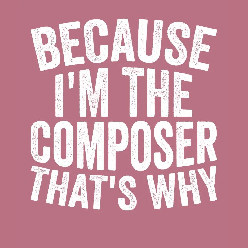 Parce que je suis le compositeur