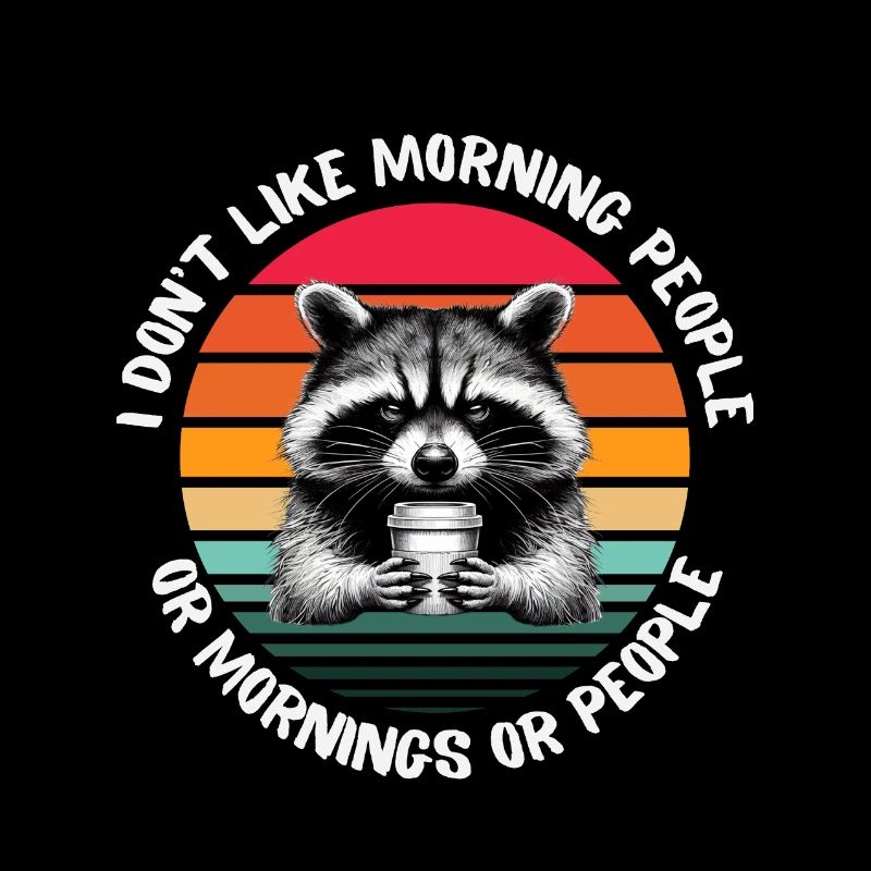 Grantiger Waschbär - I don't like Mornings