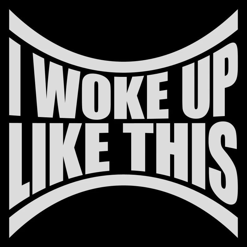 woke up like this