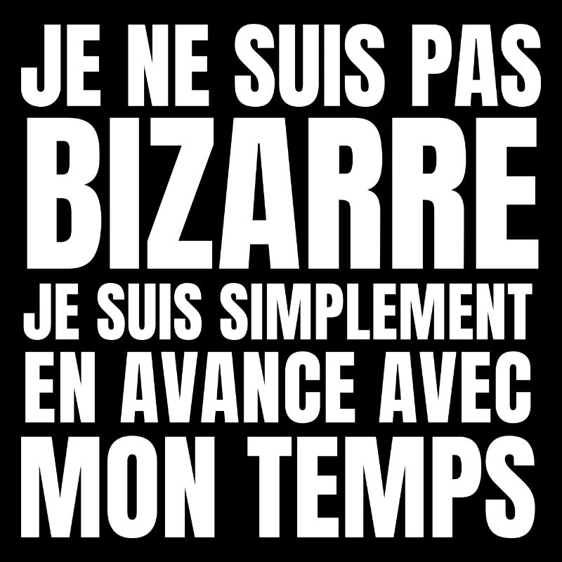 Je ne suis pas bizarre je suis en avance