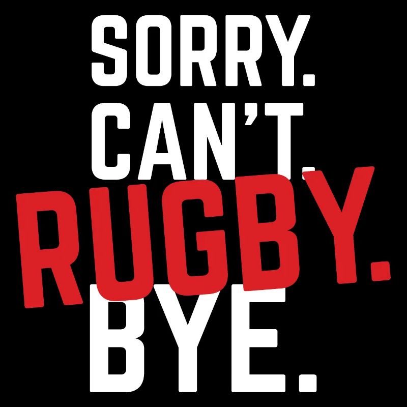 Sorry. Cant. Rugby. Bye.