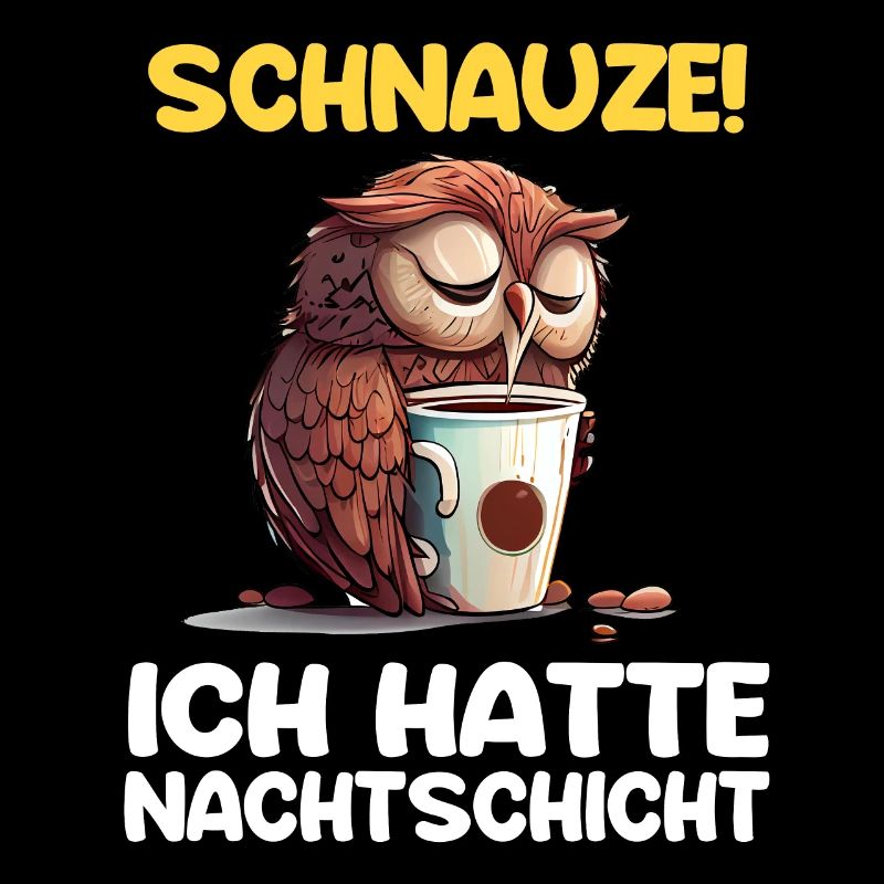 Schnauze! Ich hatte Nachtschicht Kaffee Eule