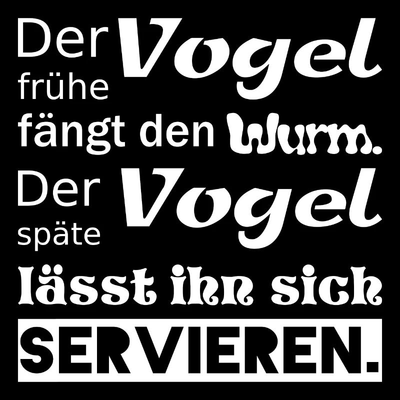 Der frühe Vogel fängt den Wurm. lustiger Spruch