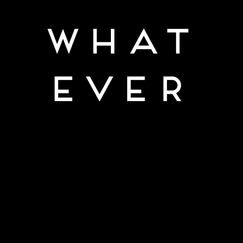 what ever