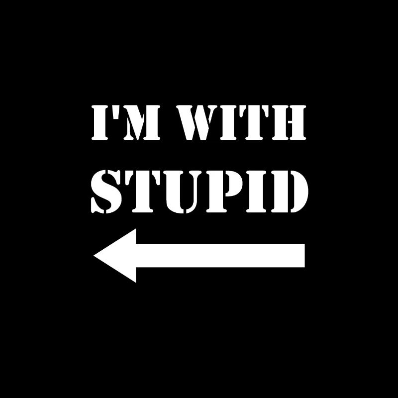 I'm with stupid.