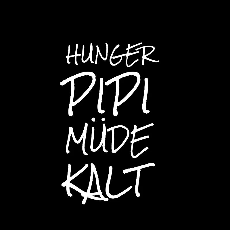 Hunger, Pipi, Müde, Kalt