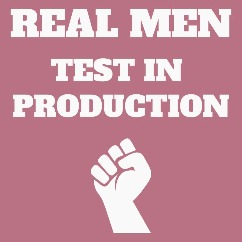 Real Men Test in Production, Programmer, Software