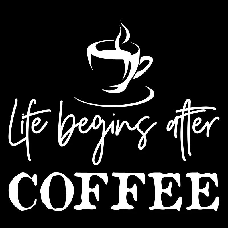 Life Begins After Coffee