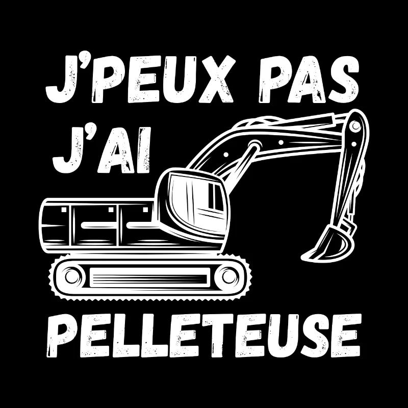 j'peux pas j'ai pelleteuse