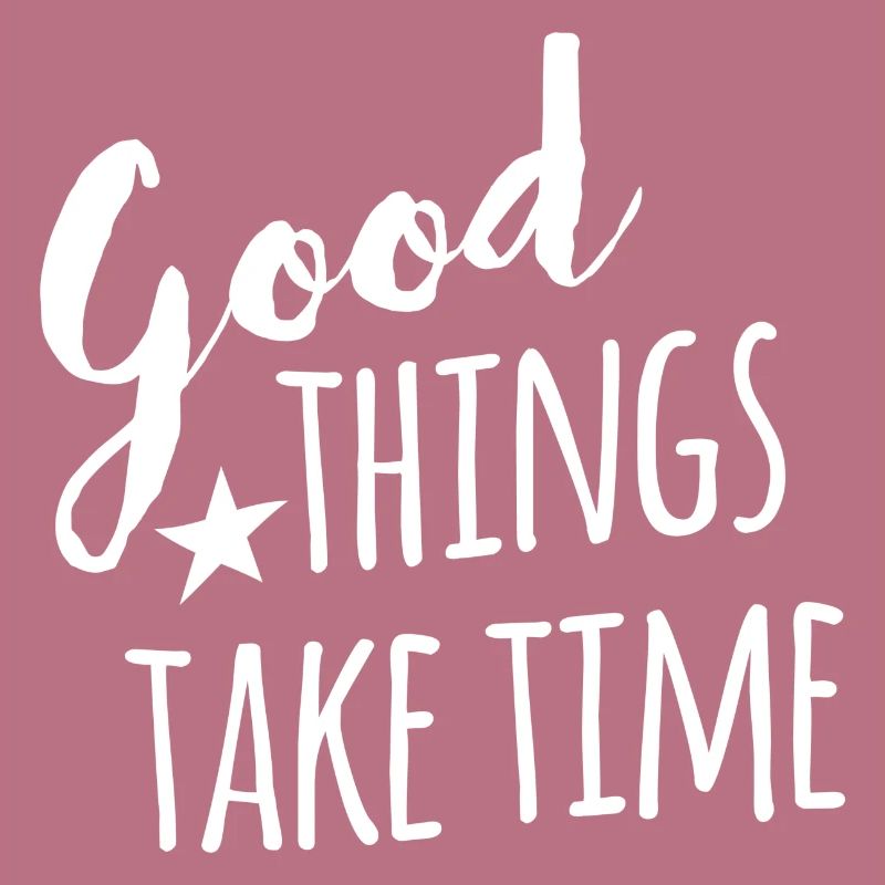 Good things take time - withe handletter