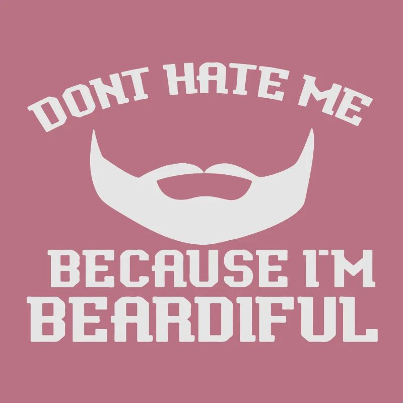 Don´t hate me because I´m Beardiful