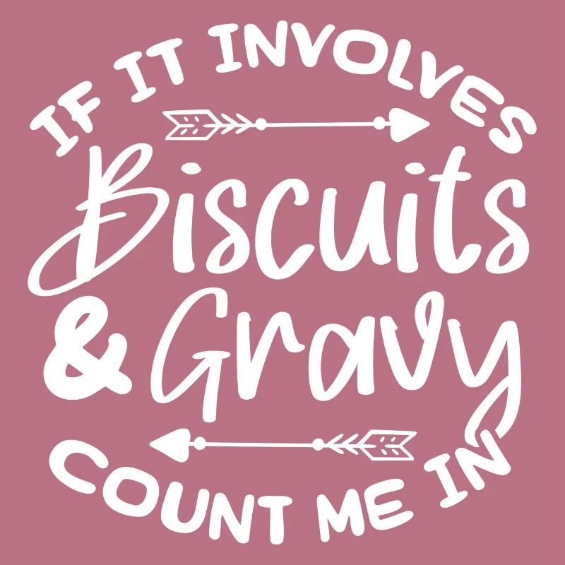 If it involves biscuits and gravy count me in
