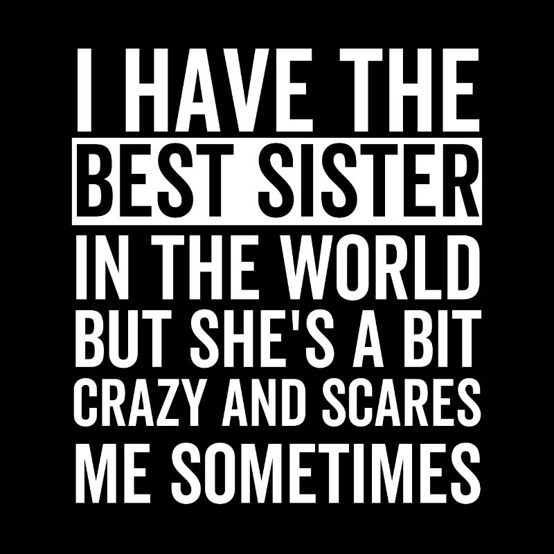 Ich habe die beste Schwester der Welt