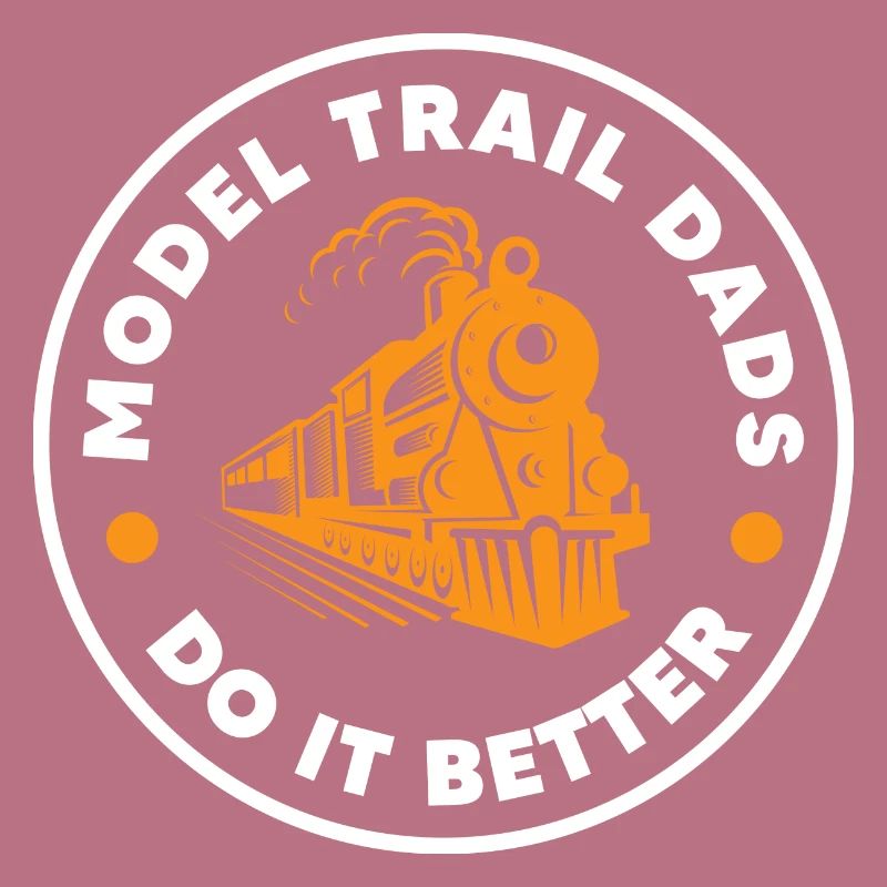 model trail dads do it better Design for a lover