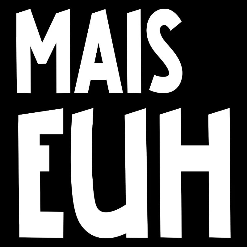 mais euh