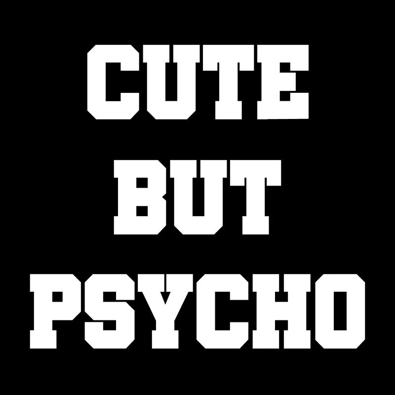 Cute But Psycho - Cute But Crazy - Cute