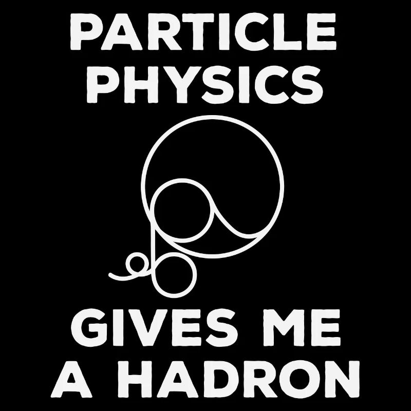 Particle Physics gives me a Hadron
