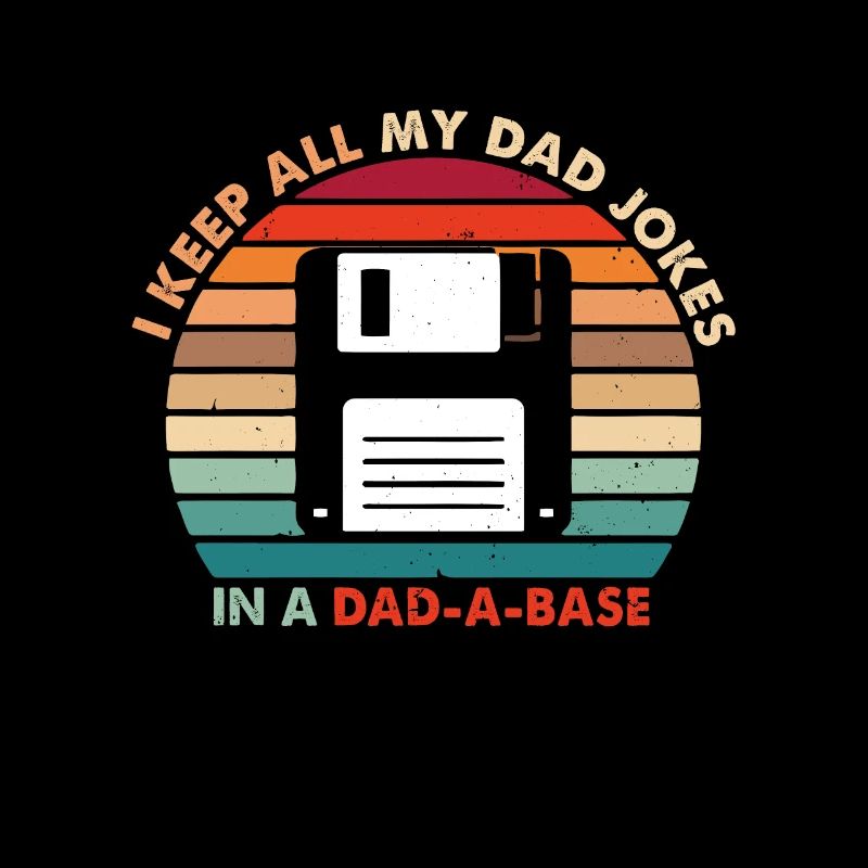 I Keep All My Dad Jokes In A Dad A Base Dad Jokes !
