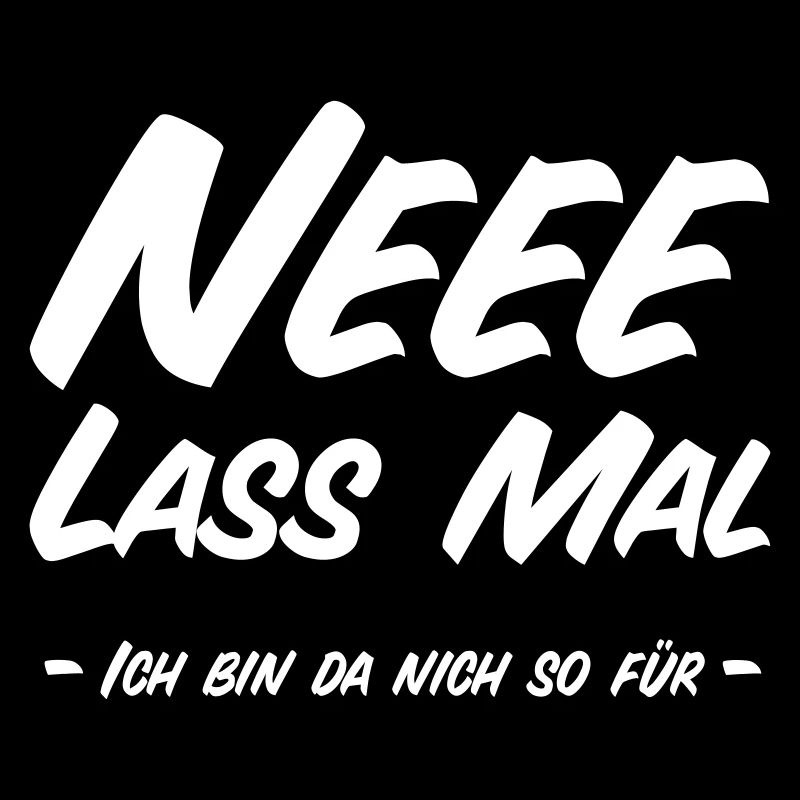 Ne Lass Mal - Ich bin da nich so für