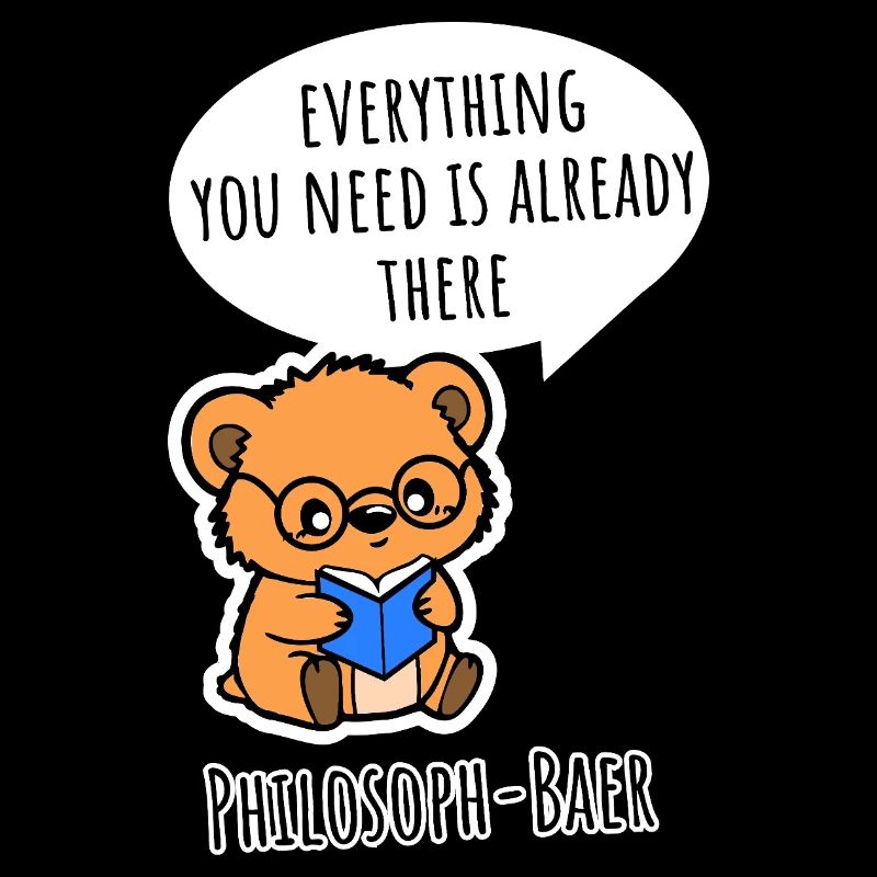 Philosopher Bear - Everything you need is already there